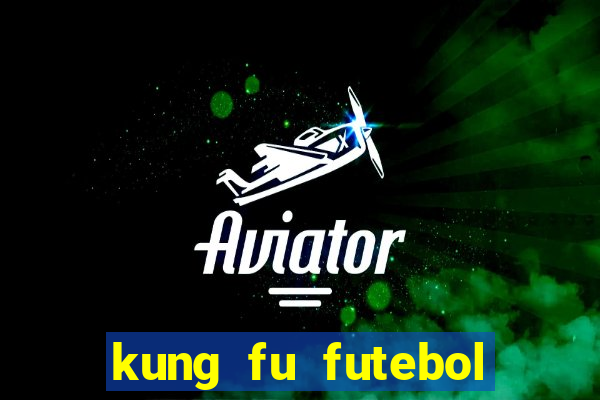 kung fu futebol clube filme completo dublado download via mega